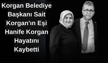 Korgan Belediye Başkanı Sait Korgan'ın Eşi Hanife Korgan Hayatını Kaybetti