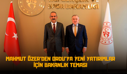 Mahmut Özer’den Ordu’ya Yeni Yatırımlar İçin Bakanlık Teması