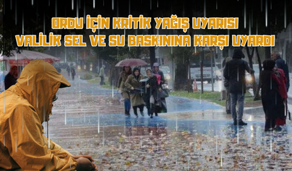 Ordu İçin Kritik Yağış Uyarısı: Valilik Sel ve Su Baskınına Karşı Uyardı