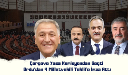 Çerçeve Yasa Komisyondan Geçti: Ordu’dan 4 Milletvekili Teklife İmza Attı
