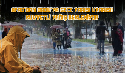 AFAD’dan Ordu’ya Gece Yarısı Uyarısı: Kuvvetli Yağış Bekleniyor