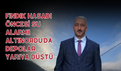 Fındık Hasadı Öncesi Su Alarmı! Altınordu’da Depolar Yarıya Düştü