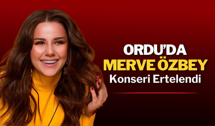 Ordu’da Merve Özbey Konseri Ertelendi