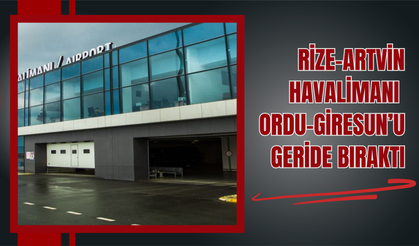 Rize-Artvin Havalimanı, Ordu-Giresun’u Geride Bıraktı