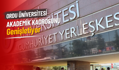 Ordu Üniversitesi Akademik Kadrosunu Genişletiyor