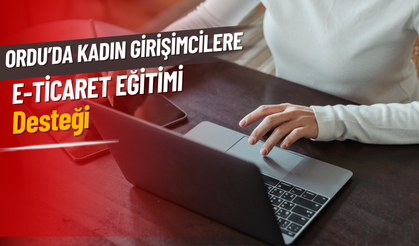 Ordu’da Kadın Girişimcilere E-Ticaret Eğitimi Desteği