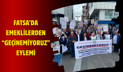 Fatsa’da Emeklilerden “Geçinemiyoruz” Eylemi