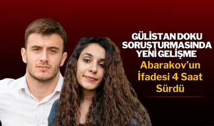 Gülistan Doku Soruşturmasında Yeni Gelişme: Abarakov’un İfadesi 4 Saat Sürdü