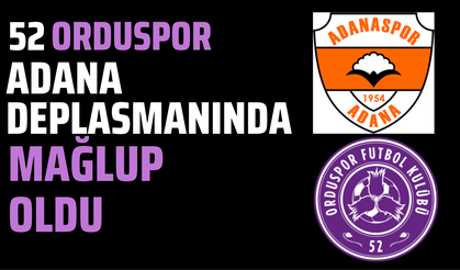 52 ORDUSPOR, ADANA DEPLASMANINDA MAĞLUP OLDU