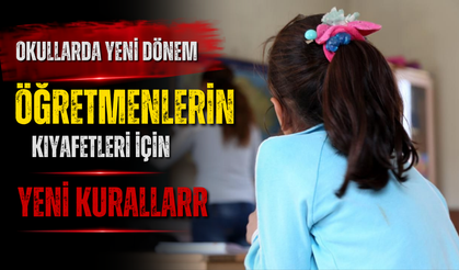 OKULLARDA YENİ DÖNEM: ÖĞRETMENLERİN KIYAFETLERİ İÇİN YENİ KURALLAR