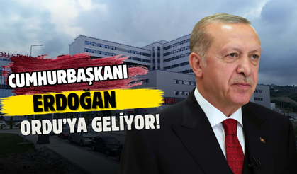 Cumhurbaşkanı Erdoğan Ordu’ya Geliyor! Şehir Hastanesi İçin Tarih Bekleniyor