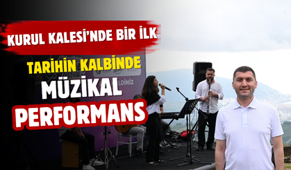 KURUL KALESİ’NDE BİR İLK TARİHİN KALBİNDE MÜZİKAL PERFORMANS