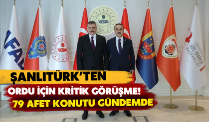 Şanlıtürk’ten Ordu İçin Kritik Görüşme! 79 Afet Konutu Gündemde