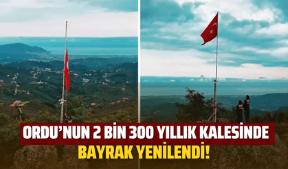 Ordu’nun 2 Bin 300 Yıllık Kalesinde Bayrak Yenilendi!