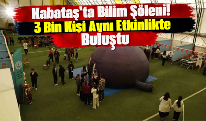 Kabataş’ta Bilim Şöleni! 3 Bin Kişi Aynı Etkinlikte Buluştu