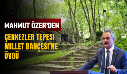 Mahmut Özer’den Çerkezler Tepesi Millet Bahçesi’ne Övgü