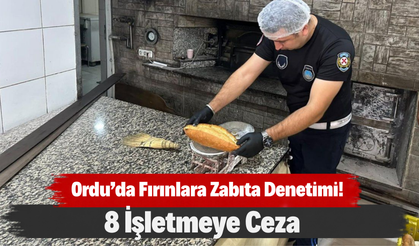 Ordu’da Fırınlara Zabıta Denetimi! 8 İşletmeye Ceza