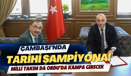 Çambaşı’nda Tarihi Şampiyona! Milli Takım da Ordu’da Kampa Girecek