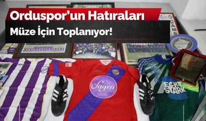 Orduspor’un Hatıraları Müze İçin Toplanıyor!