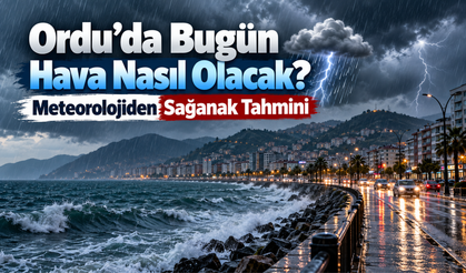 Ordu’da Bugün Hava Nasıl Olacak? Meteorolojiden Sağanak Tahmini