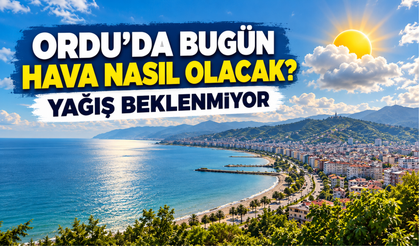 ORDU’DA BUGÜN HAVA NASIL OLACAK? YAĞIŞ BEKLENMİYOR