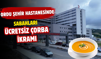 Ordu Şehir Hastanesinde Sabahları Ücretsiz Çorba İkramı