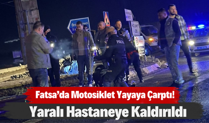 Fatsa’da Motosiklet Yayaya Çarptı! Yaralı Hastaneye Kaldırıldı