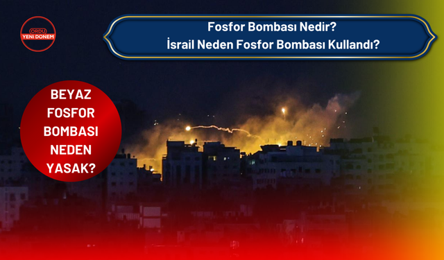 Beyaz Fosfor Bombası Neden Yasak? Fosfor Bombası Nedir? İsrail Neden Fosfor Bombası Kullandı?
