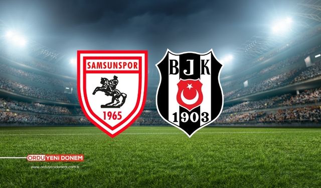 Samsunspor Beşiktaş Maçı Ne Zaman? Saat Kaçta?