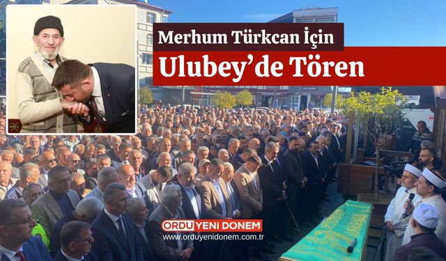 Ulubey'den Başkan Türkcan'ın Babasına Veda!