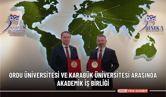 Ordu Üniversitesi ve Karabük Üniversitesi Arasında Akademik İş Birliği
