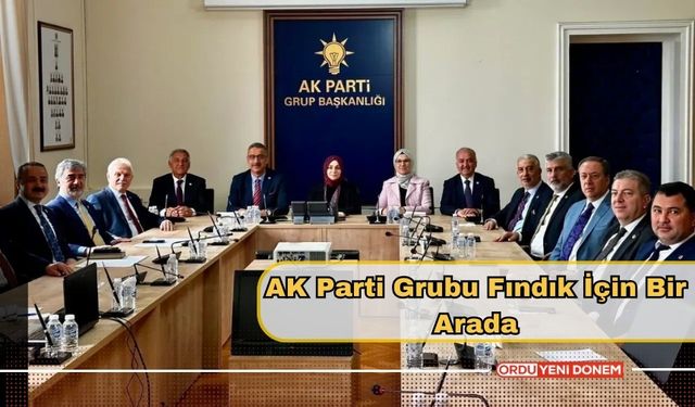 AK Parti Grubu Fındık İçin Bir Arada
