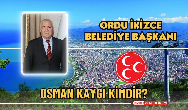 Ordu İkizce Belediye Başkanı Osman Kaygı Kimdir?