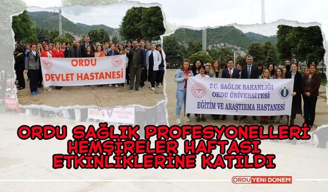 Ordu Sağlık Profesyonelleri Hemşireler Haftası Etkinliklerine Katıldı