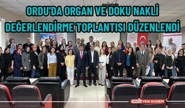 Ordu'da Organ ve Doku Nakli değerlendirme toplantısı