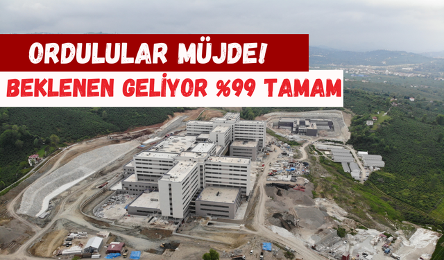 Ordulular Müjde! Beklenen Geliyor %99 Tamam