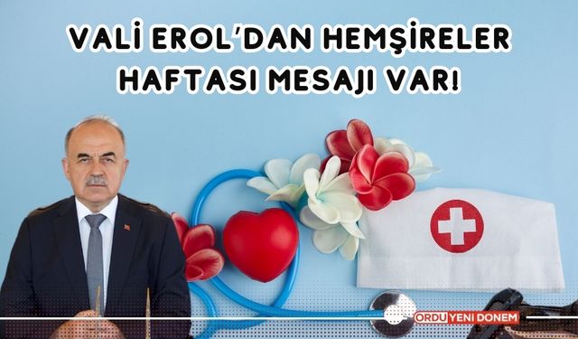 Vali Erol’dan Hemşireler Haftası Mesajı Var!