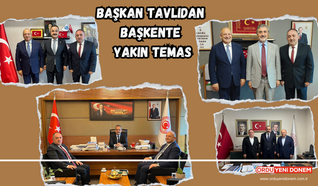 Başkan Tavlıdan Başkente Yakın Temas