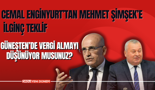 Cemal Enginyurt’tan Mehmet Şimşek’e İlginç Teklif:  Güneşten ‘de Vergi Almayı Düşünüyor Musunuz?