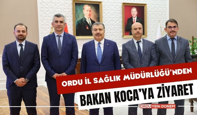 Ordu İl Sağlık Müdürlüğü’nden Sağlık Bakanı Fahrettin Koca’ya Ziyaret