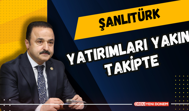 Şanlıtürk Yatırımları Yakın Takipte