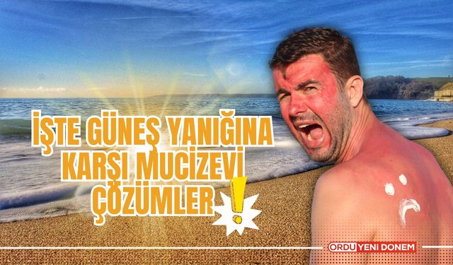 İşte Güneş Yanığına Karşı Mucizevi Çözümler!