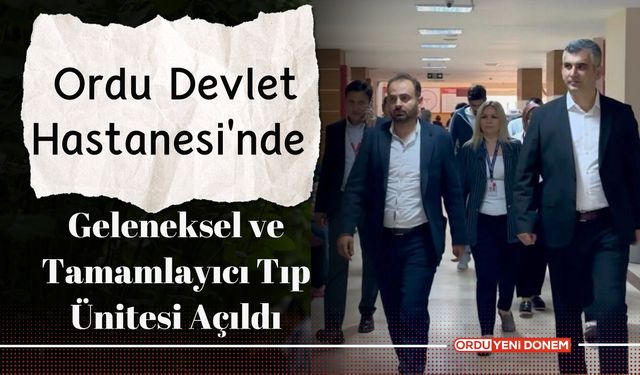 Ordu Devlet Hastanesi'nde Geleneksel ve Tamamlayıcı Tıp Ünitesi Açıldı