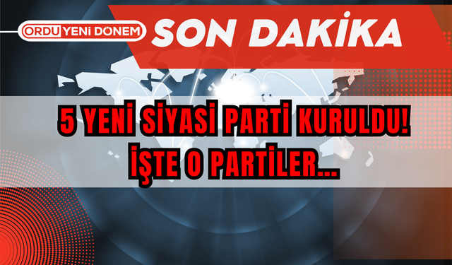 5 Yeni Siyasi Parti Kuruldu! İşte O Partiler…