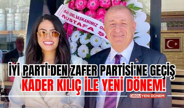 İYİ Parti'den Zafer Partisi'ne Geçiş: Kader Kılıç ile Yeni Dönem!