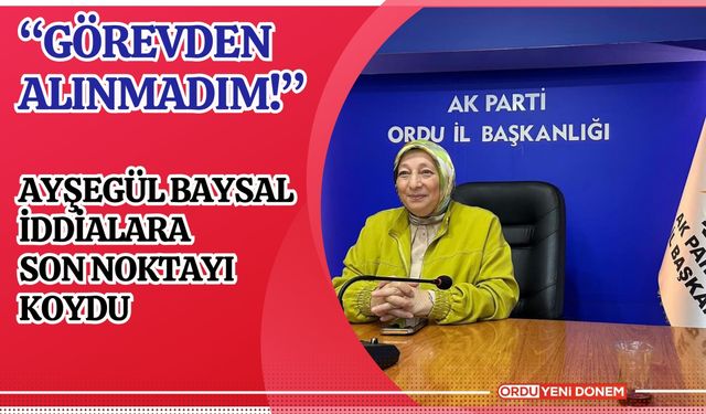 “Görevden Alınmadım!” Ayşegül Baysal, İddialara Son Noktayı Koydu