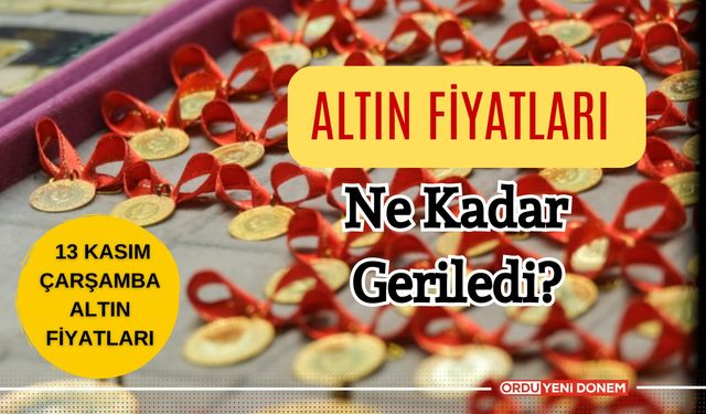 Altın Fiyatları Ne Kadar Geriledi? 13 Kasım Çarşamba Günü Altın Fiyatları…