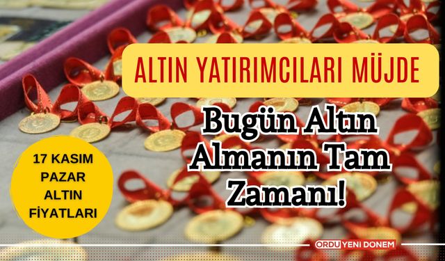 Altın Yatırımcıları Müjde, Bugün Altın Almanın Tam Zamanı! 17 Kasım Altın Fiyatları…