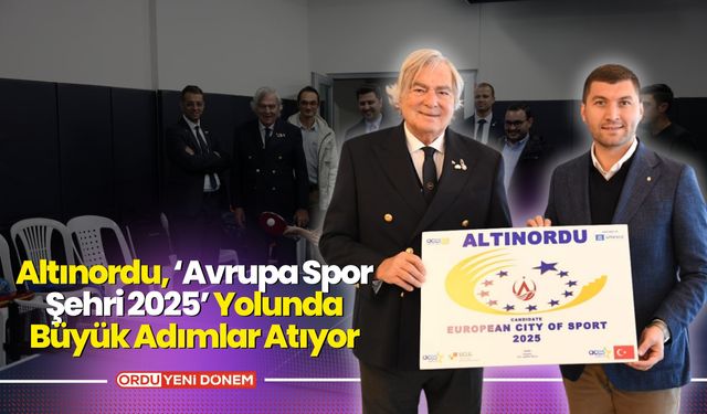 Altınordu, ‘Avrupa Spor Şehri 2025’ Yolunda Büyük Adımlar Atıyor