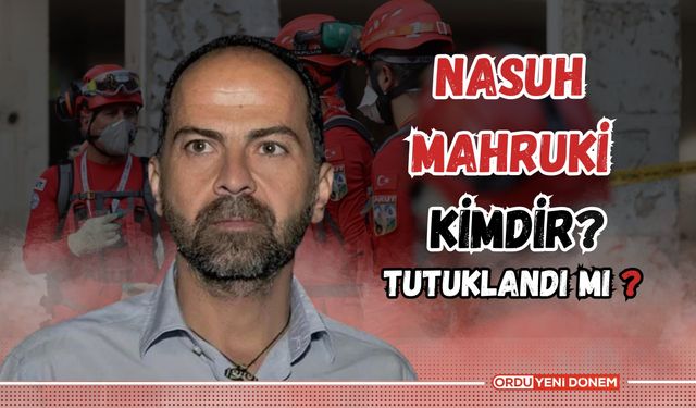 Nasuh Mahruki Kimdir? Eski AKUT Başkanı Nasuh Mahruki Tutuklandı mı?